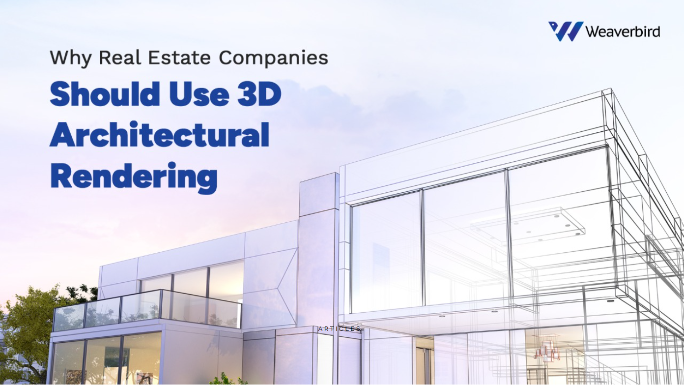 Why Real Estate Companies Should Use 3D Architectural Rendering?